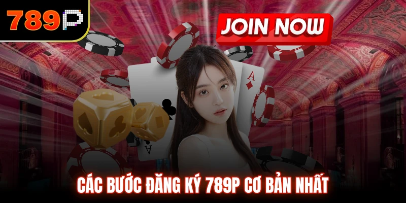 Các bước đăng ký 789P cơ bản nhất