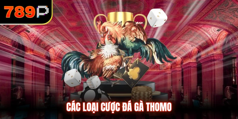 Các loại cược đá gà thomo