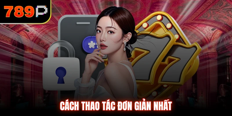 Cách thao tác đơn giản nhất