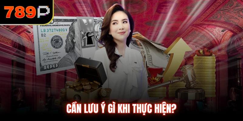 Cần lưu ý gì khi thực hiện?