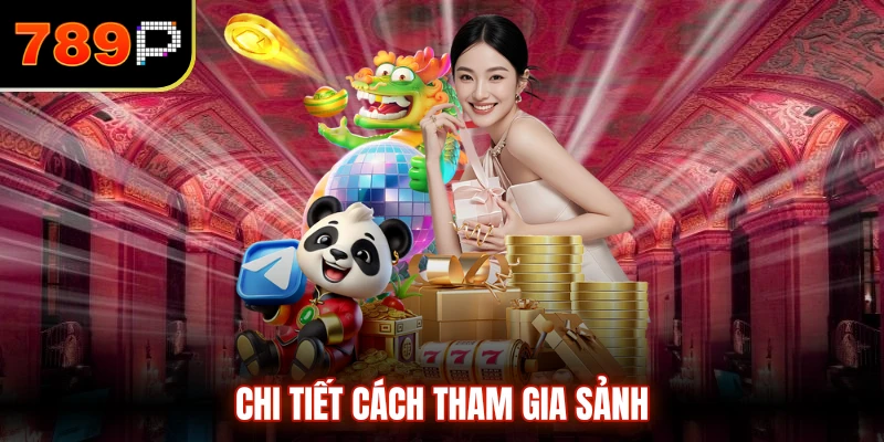 Chi tiết cách tham gia sảnh