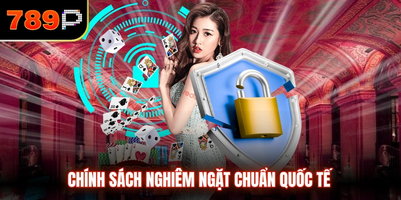 Chính sách nghiêm ngặt chuẩn quốc tế