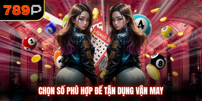 Chọn số phù hợp để tận dụng vận may