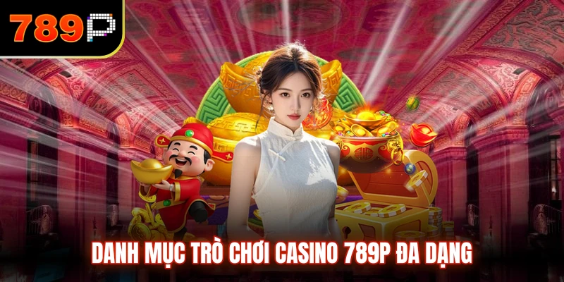Danh mục trò chơi casino 789P đa dạng
