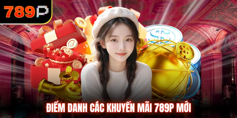 Điểm danh các khuyến mãi 789P mới