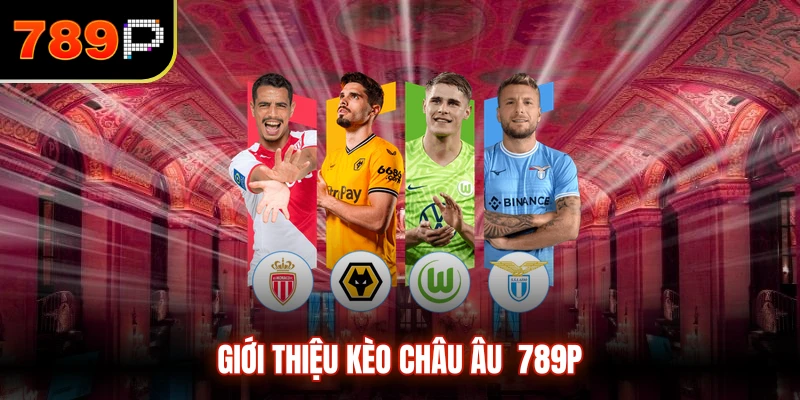 Giới thiệu kèo châu Âu 789P