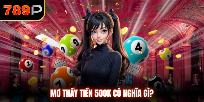 Mơ thấy tiền 500k có nghĩa gì?