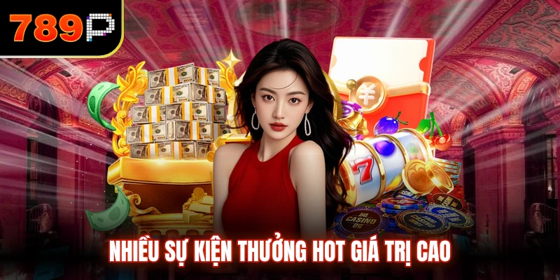 Nhiều sự kiện thưởng hot giá trị cao