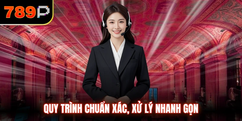 Quy trình chuẩn xác, xử lý nhanh gọn