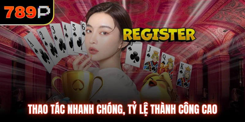 Thao tác nhanh chóng, tỷ lệ thành công cao