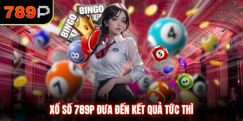 Xổ Số 789P đưa đến kết quả tức thì